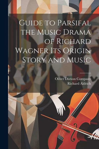 Produktbild: Guide to Parsifal the Music Drama of Richard Wagner Its Origin Story and Music