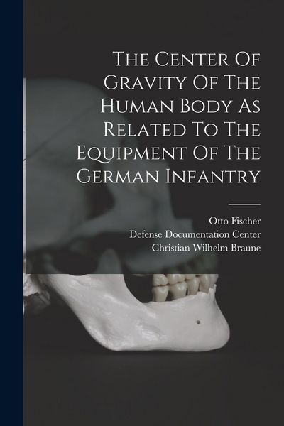 Produktbild: The Center Of Gravity Of The Human Body As Related To The Equipment Of The German Infantry