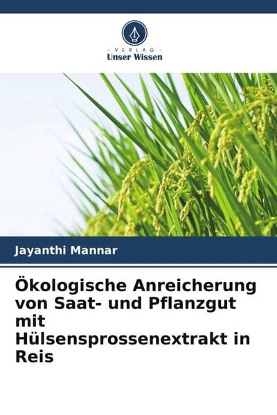 Ökologische Anreicherung von Saat- und Pflanzgut mit Hülsensprossenextrakt in Reis, Taschenbuch von Jayanthi Mannar, Verlag Unser Wissen,