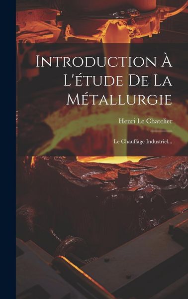 Produktbild: Introduction &Agrave; L'&eacute;tude De La M&eacute;tallurgie: Le Chauffage Industriel...
