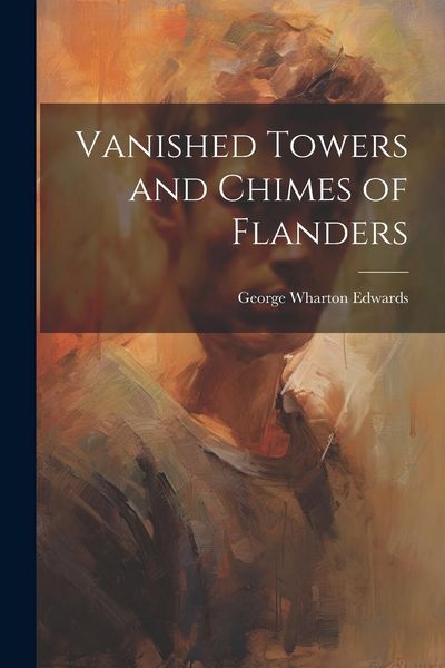 Produktbild: Vanished Towers and Chimes of Flanders