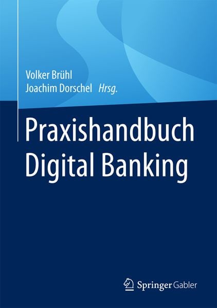 Praxishandbuch Digital Banking, Gebundene Ausgabe von , Springer Fachmedien Wiesbaden GmbH, 9783658188894