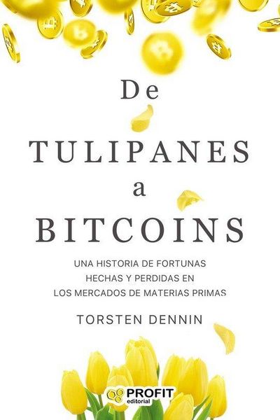 Produktbild: De tulipanes a bitcoins : una historia de fortunas hechas y perdidas en los mercados de materias primas