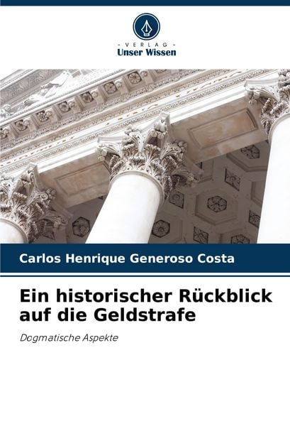 Ein historischer Rückblick auf die Geldstrafe, Taschenbuch von Carlos Henrique Generoso Costa, Verlag Unser Wissen, 9786207352524