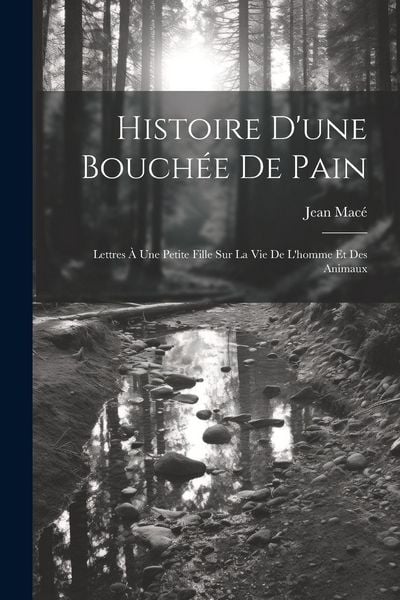 Produktbild: Histoire D'une Bouch&eacute;e De Pain: Lettres &Agrave; Une Petite Fille Sur La Vie De L'homme Et Des Animaux