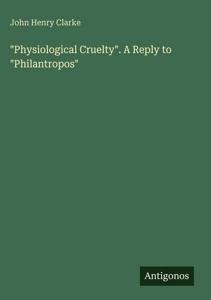 Produktbild: "Physiological Cruelty". A Reply to "Philantropos"