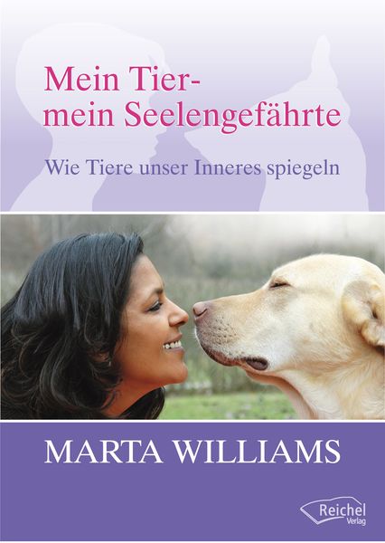 Mein Tier - mein Seelengefährte, Taschenbuch von Marta Williams, Reichel Verlag, 978-3-941435-32-2