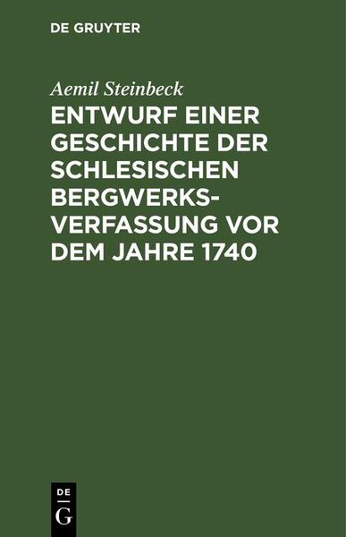 Produktbild: Entwurf einer Geschichte der Schlesischen Bergwerks-Verfassung vor dem Jahre 1740
