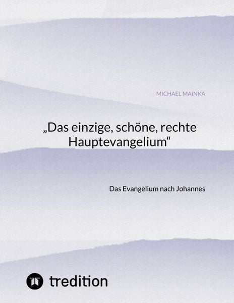 Produktbild: &bdquo;Das einzige, sch&ouml;ne, rechte Hauptevangelium&ldquo;