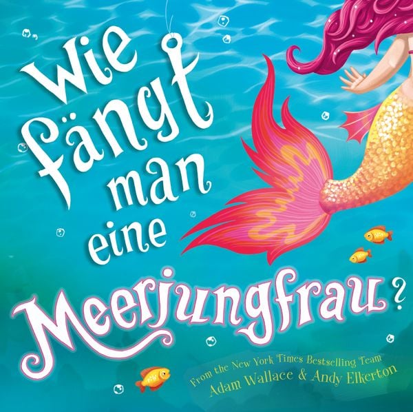 Wie fängt man eine Meerjungfrau?, Gebundene Ausgabe von Adam Wallace, Adrian & wimmelbuchverlag, 978-3-948638-91-7