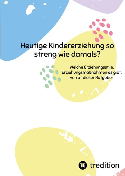 Produktbild: Heutige Kindererziehung so streng wie damals?