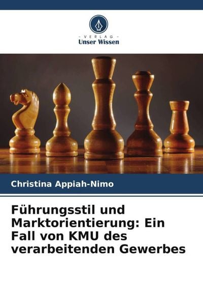 Produktbild: F&uuml;hrungsstil und Marktorientierung: Ein Fall von KMU des verarbeitenden Gewerbes