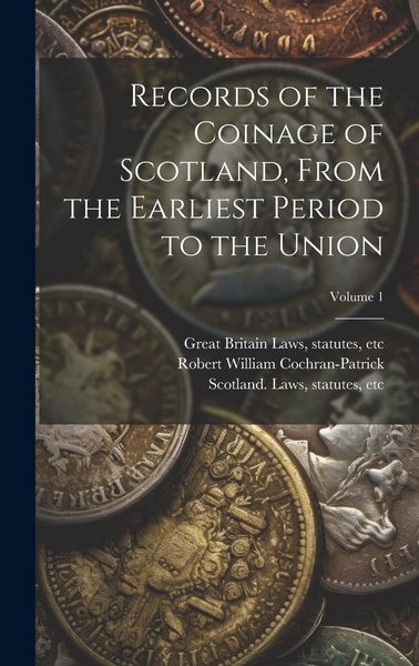 Produktbild: Records of the Coinage of Scotland, From the Earliest Period to the Union; Volume 1