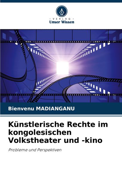 Künstlerische Rechte im kongolesischen Volkstheater und -kino, Taschenbuch von Bienvenu Madianganu, Verlag Unser Wissen, 9786207789948