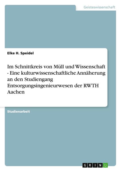 Produktbild: Im Schnittkreis von M&uuml;ll und Wissenschaft - Eine kulturwissenschaftliche Ann&auml;herung an den Studiengang Entsorgungsingenieurwesen der RWTH Aachen