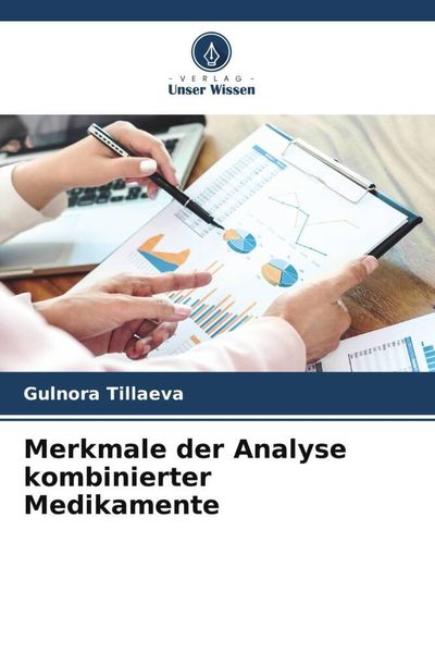 Merkmale der Analyse kombinierter Medikamente, Taschenbuch von Gulnora Tillaeva, Verlag Unser Wissen, 9786205238066