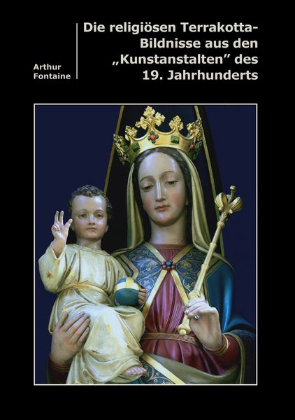 Produktbild: Die religi&ouml;sen Terrakotta-Bildnisse aus den "Kunstanstalten" des 19. Jahrhunderts