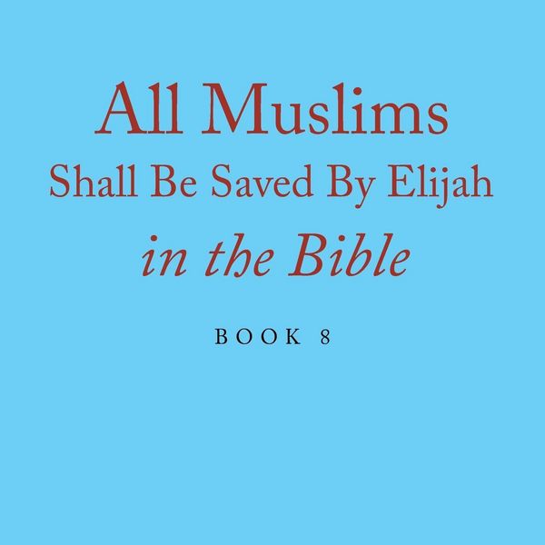 Produktbild: All Muslims Shall Be Saved By Elijah in the Bible