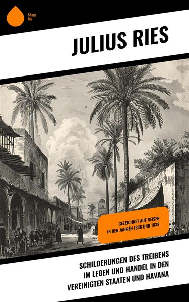 Produktbild: Schilderungen des Treibens im Leben und Handel in den Vereinigten Staaten und Havana