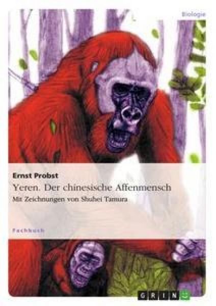 Yeren. Der chinesische Affenmensch, Taschenbuch von Ernst Probst, GRIN, 9783656434603