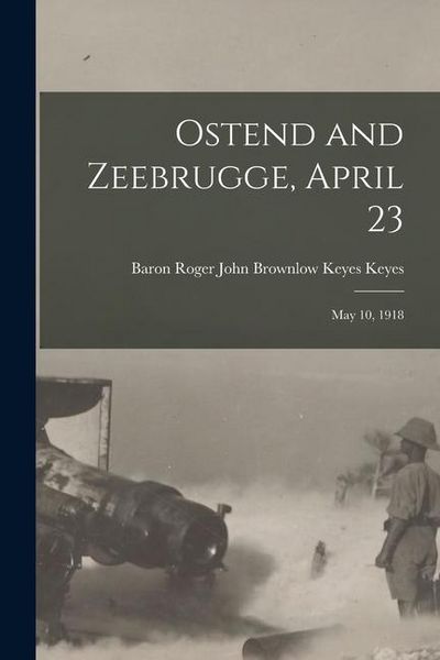 Produktbild: Ostend and Zeebrugge, April 23: May 10, 1918