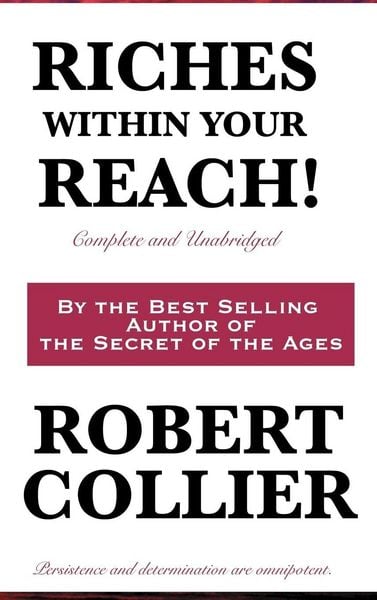 Produktbild: Riches Within Your Reach! - A Complete and Unabridged Guide to Personal Success, Prosperity, and the Power of Positive Thinking