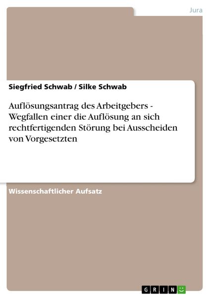 Produktbild: Aufl&ouml;sungsantrag des Arbeitgebers - Wegfallen einer die Aufl&ouml;sung an sich rechtfertigenden St&ouml;rung bei Ausscheiden von Vorgesetzten