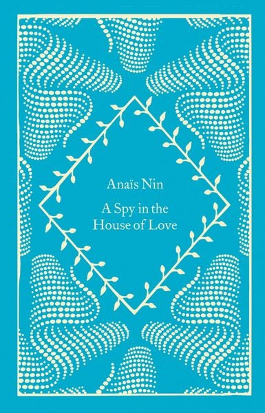 A Spy In The House Of Love, Gebundene Ausgabe von Anaïs Nin, Penguin Books Ltd, 978-0-241-61468-6