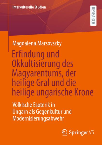 Produktbild: Erfindung und Okkultisierung des Magyarentums, der heilige Gral und die heilige ungarische Krone