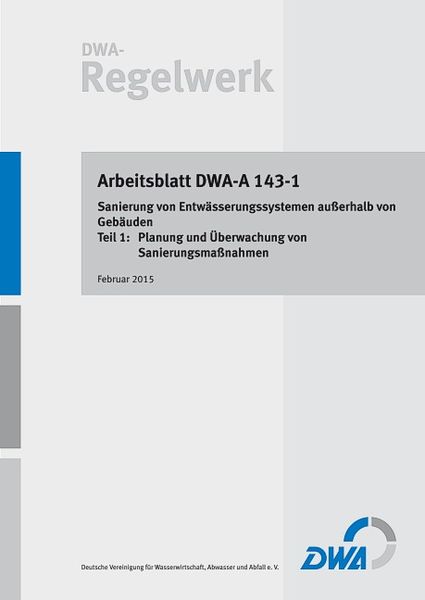 Produktbild: Arbeitsblatt DWA-A 143-1: Sanierung von Entw&auml;sserungssystemen au&szlig;erhalb von Geb&auml;uden - Teil 1: Planung und &Uuml;berwachung von Sanierungsma&szlig;nahmen