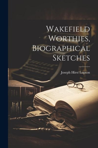 Produktbild: Wakefield Worthies, Biographical Sketches