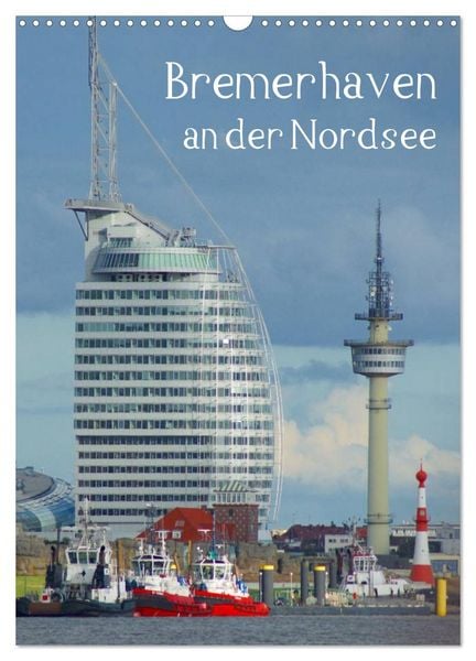 Bremerhaven an der Nordsee (Wandkalender 2026 DIN A3 hoch), CALVENDO Monatskalender