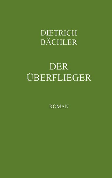 Der Überflieger, Taschenbuch von Dietrich Bächler, BoD – Books on Demand, 9783831148325
