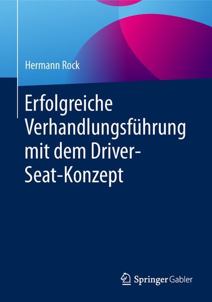 Erfolgreiche Verhandlungsführung mit dem Driver-Seat-Konzept, Set von Hermann Rock, Springer Fachmedien Wiesbaden GmbH, 978-3-658-25189-5