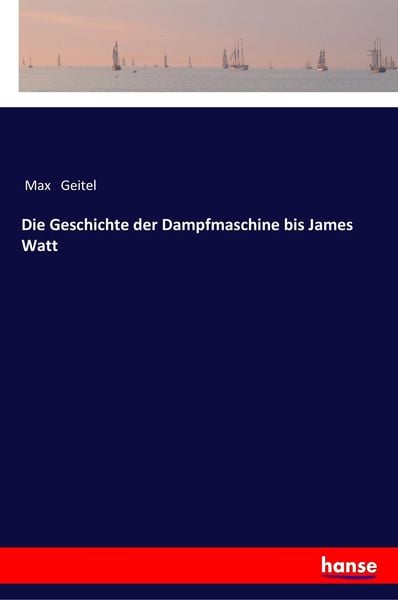 Produktbild: Die Geschichte der Dampfmaschine bis James Watt