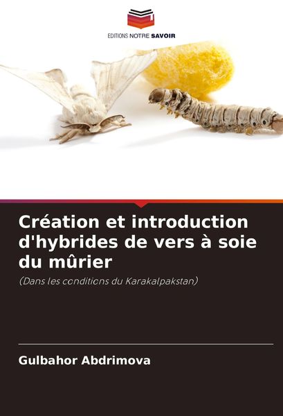 Produktbild: Cr&eacute;ation et introduction d'hybrides de vers &agrave; soie du m&ucirc;rier