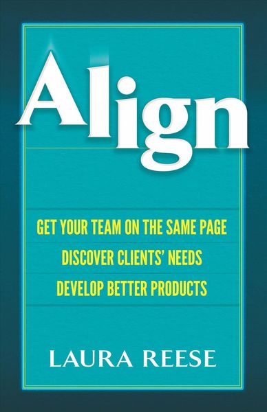 Produktbild: Align: Get Your Team on the Same Page, Discover Clients' Needs, Develop Better Products