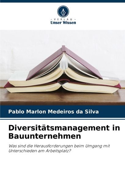 Diversitätsmanagement in Bauunternehmen, Taschenbuch von Pablo Marlon Medeiros da Silva, Verlag Unser Wissen, 9786208408039