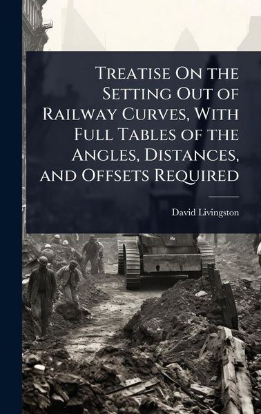 Produktbild: Treatise On the Setting Out of Railway Curves, With Full Tables of the Angles, Distances, and Offsets Required