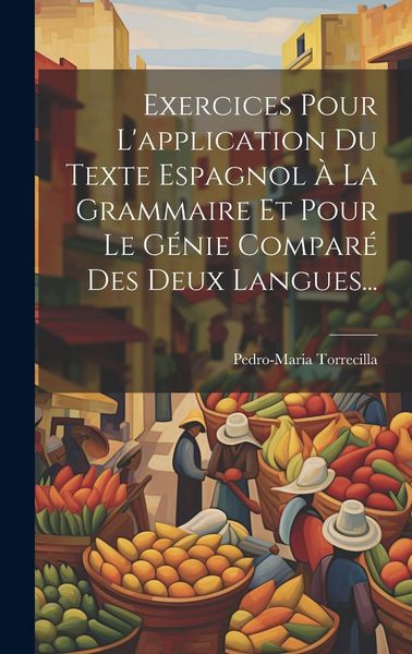 Produktbild: Exercices Pour L'application Du Texte Espagnol &Agrave; La Grammaire Et Pour Le G&eacute;nie Compar&eacute; Des Deux Langues...