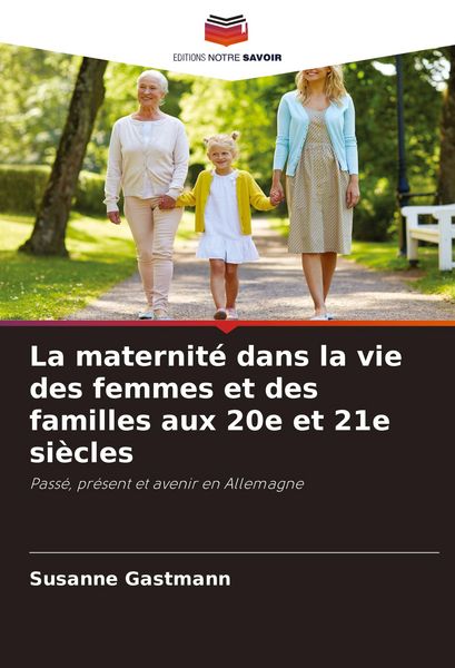 Produktbild: La maternit&eacute; dans la vie des femmes et des familles aux 20e et 21e si&egrave;cles