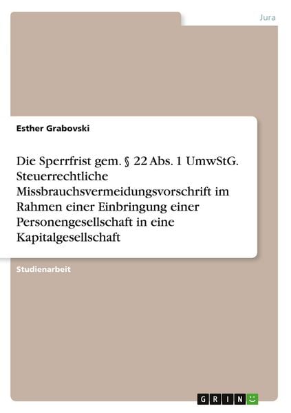 Produktbild: Die Sperrfrist gem. &sect; 22 Abs. 1 UmwStG. Steuerrechtliche Missbrauchsvermeidungsvorschrift im Rahmen einer Einbringung einer Personengesellschaft in eine Kapitalgesellschaft