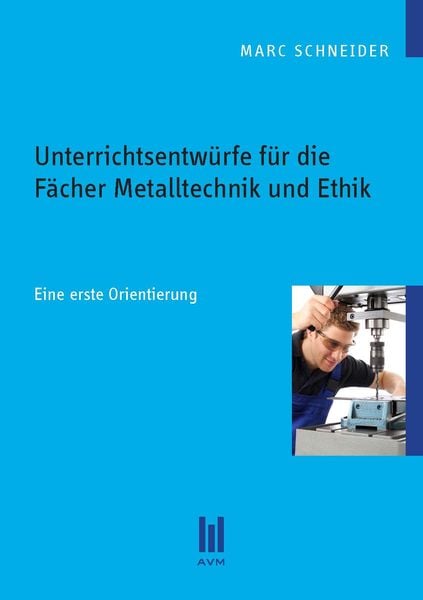 Produktbild: Unterrichtsentw&uuml;rfe f&uuml;r die F&auml;cher Metalltechnik und Ethik