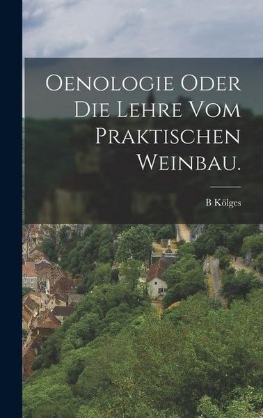 Produktbild: Oenologie oder die Lehre vom praktischen Weinbau.