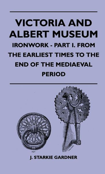 Produktbild: Victoria And Albert Museum - Ironwork - Part I. From The Earliest Times To The End Of The Mediaeval Period