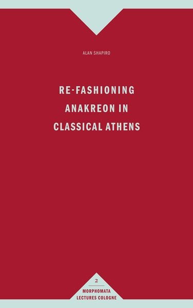 Produktbild: Re-Fashioning Anakreon in Classical Athens