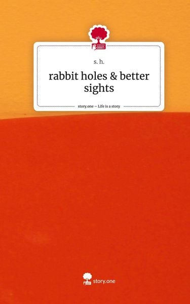 Produktbild: Rabbit holes & better sights. Life is a Story - story.one