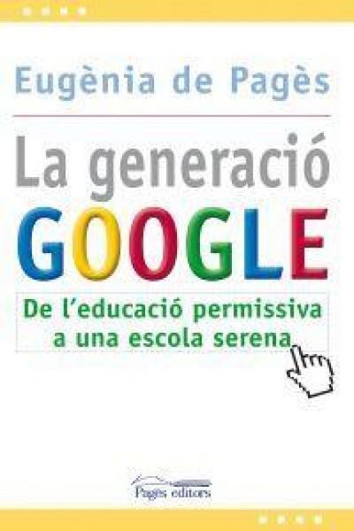 Produktbild: La generaci&oacute; Google : de l'educaci&oacute; permissiva a una escola serena