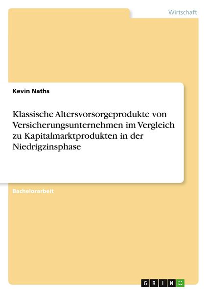 Produktbild: Klassische Altersvorsorgeprodukte von Versicherungsunternehmen im Vergleich zu Kapitalmarktprodukten in der Niedrigzinsphase