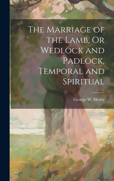 Produktbild: The Marriage of the Lamb, Or Wedlock and Padlock, Temporal and Spiritual
